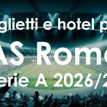 Biglietti + hotel per le prossime partite della Roma in Serie A | Stagione 2026/27
